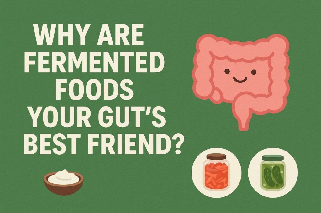 Fermented Foods Your Gut’s Best Friend